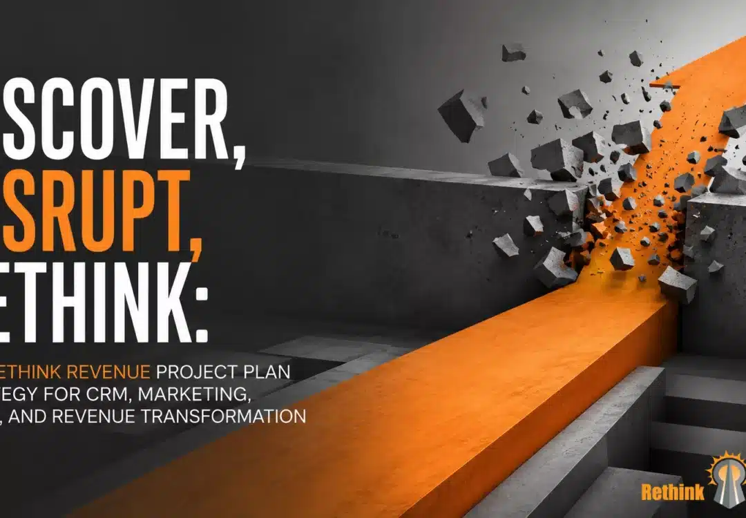 Discover, Disrupt, Rethink: The Rethink Revenue Project Plan Strategy for CRM, Marketing, Sales, and Revenue Transformation